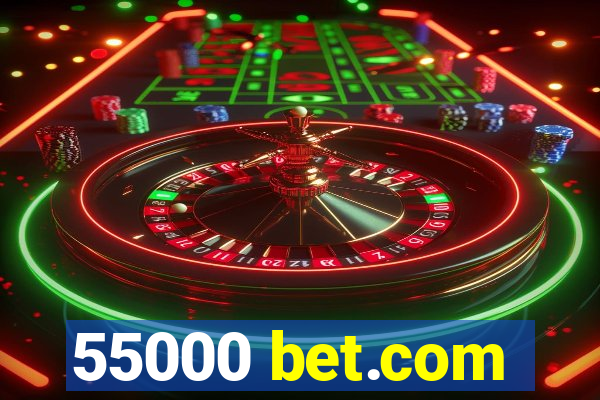 55000 bet.com